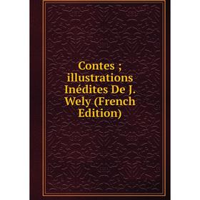 

Книга Contes; illustrations Inédites De J. Wely (French Edition)