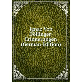 

Книга Ignaz Von Döllinger: Erinnerungen (German Edition)