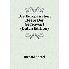 

Книга Die Europäischen Heere Der Gegenwart (Dutch Edition). Richard Knötel