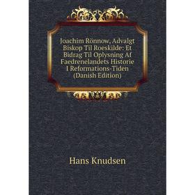 

Книга Joachim Rönnow, Advalgt Biskop Til Roeskilde: Et Bidrag Til Oplysning Af Faedrenelandets Historie I Reformations-Tiden (Danish Edition)