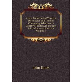 

Книга A New Collection of Voyages, Discoveries and Travels: Containing Whatever Is Worthy of Notice, in Europe, Asia, Africa and America, Volume 7