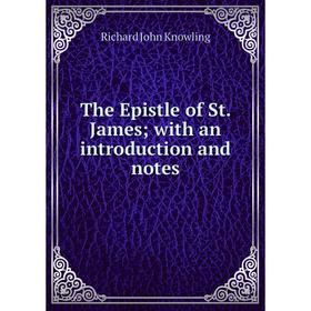 

Книга The Epistle of St. James; with an introduction and notes. Richard John Knowling