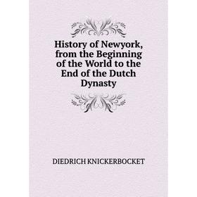 

Книга History of Newyork, from the Beginning of the World to the End of the Dutch Dynasty. DIEDRICH KNICKERBOCKET