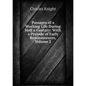

Книга Passages of a Working Life During Half a Century: With a Prelude of Early Reminiscences, Volume 2