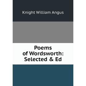 

Книга Poems of Wordsworth: Selected & Ed. Knight William Angus