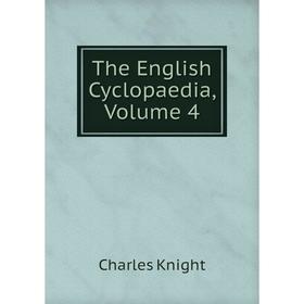 

Книга The English Cyclopaedia, Volume 4. Knight Charles