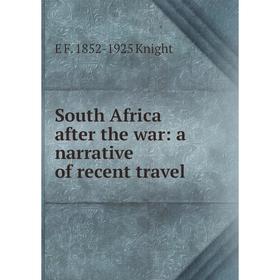 

Книга South Africa after the war: a narrative of recent travel. E F. 1852-1925 Knight