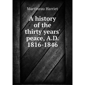 

Книга A history of the thirty years' peace, A.D. 1816-1846. Martineau Harriet