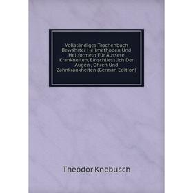 

Книга Vollständiges Taschenbuch Bewährter Heilmethoden Und Heilformeln Für Äussere Krankheiten, Einschliesslich Der Augen-, Ohren Und Zahnkrankheiten