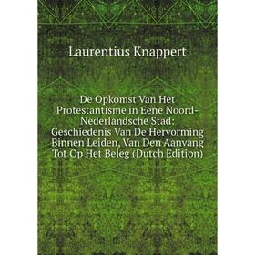 

Книга De Opkomst Van Het Protestantisme in Eene Noord-Nederlandsche Stad