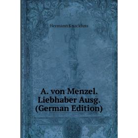 

Книга A. von Menzel. Liebhaber Ausg. (German Edition). Hermann Knackfuss