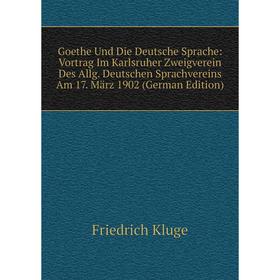 

Книга Goethe Und Die Deutsche Sprache: Vortrag Im Karlsruher Zweigverein Des Allg. Deutschen Sprachvereins Am 17. März 1902 (German Edition)