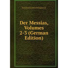 

Книга Der Messias, Volumes 2-3 (German Edition). Friedrich Gottlieb Klopstock