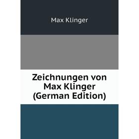 

Книга Zeichnungen von Max Klinger (German Edition). Max Klinger