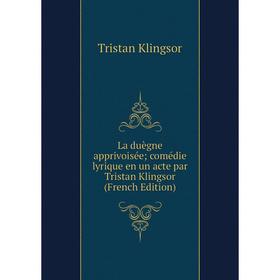

Книга La duègne apprivoisée; comédie lyrique en un acte par Tristan Klingsor