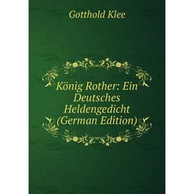 

Книга König Rother: Ein Deutsches Heldengedicht