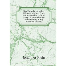 

Книга Das Empirische in Der Nikomachischen Ethik Des Aristoteles. (Jahres-Progr., Ritter-Akad Zu Brandenburg A. H.). (German Edition). Johannes Klein
