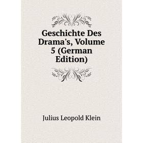 

Книга Geschichte Des Drama's, Volume 5 (German Edition). Julius Leopold Klein