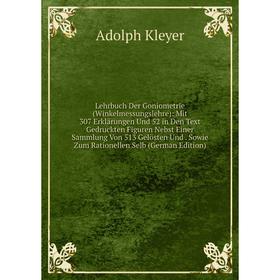 

Книга Lehrbuch Der Goniometrie (Winkelmessungslehre): Mit 307 Erklärungen Und 52 in Den Text Gedruckten Figuren Nebst Einer Sammlung Von 513 Gelösten