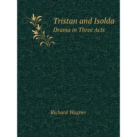 

Книга Tristan and Isolda Drama in Three Acts. Richard Wagner