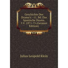 

Книга Geschichte Des Drama's: -11. Bd. Das Spanische Drama. 5 V. 1871-75 (German Edition). Julius Leopold Klein