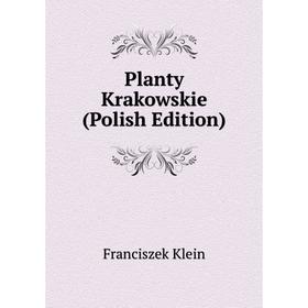 

Книга Planty Krakowskie (Polish Edition). Franciszek Klein