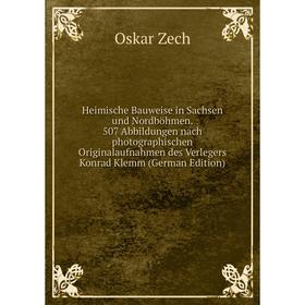 

Книга Heimische Bauweise in Sachsen und Nordböhmen. 507 Abbildungen nach photographischen Originalaufnahmen des Verlegers Konrad Klemm (German Edition
