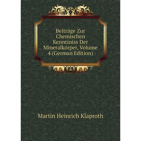 

Книга Beiträge Zur Chemischen Kenntiniss Der Mineralkörper, Volume 4 (German Edition). Martin Heinrich Klaproth