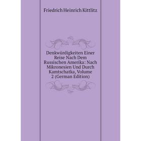 

Книга Denkwürdigkeiten Einer Reise Nach Dem Russischen Amerika: Nach Mikronesien Und Durch Kamtschatka, Volume 2 (German Edition)