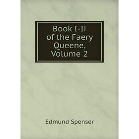 

Книга Book I-Ii of the Faery Queene, Volume 2. Spenser Edmund