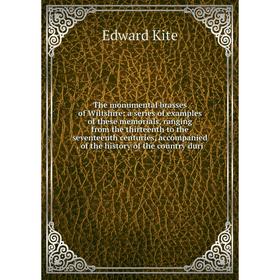 

Книга The monumental brasses of Wiltshire: a series of examples of these memorials, ranging from the thirteenth to the seventeenth centuries, accompan