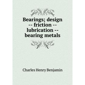 

Книга Bearings; design - friction - lubrication - bearing metals. Charles Henry Benjamin
