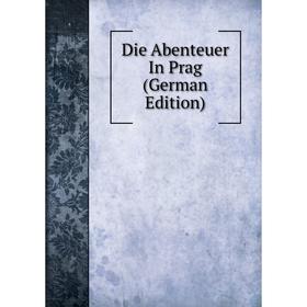 

Книга Die Abenteuer In Prag (German Edition)