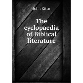 

Книга The cyclopaedia of Biblical literature. John Kitto
