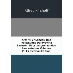 

Книга Archiv Für Landes- Und Volkskunde Der Provinz Sachsen: Nebst Angrenzenden Landesteilen, Volumes 11-13 (German Edition). Alfred Kirchoff
