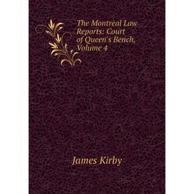 

Книга The Montreal Law Reports: Court of Queen's Bench, Volume 4. Kirby James