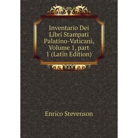

Книга Inventario Dei Libri Stampati Palatino-Vaticani, Volume 1, part 1 (Latin Edition). Enrico Stevenson