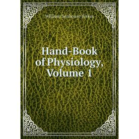 

Книга Hand-Book of Physiology, Volume 1. William Senhouse Kirkes