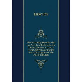 

Книга The Kirkcaldy Records with the Annals of Kirkcaldy, the Town's Charter: Extracts from Original Documents and a Description of the Ancient Burgh