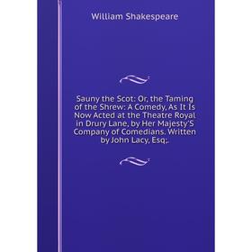 

Книга Sauny the Scot: Or, the Taming of the Shrew