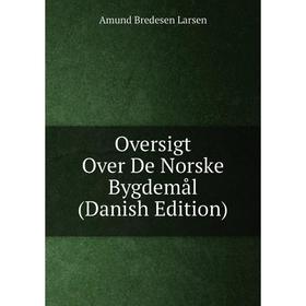 

Книга Oversigt Over De Norske Bygdemål (Danish Edition)