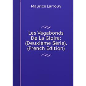 

Книга Les Vagabonds De La Gloire: (Deuxième Série)