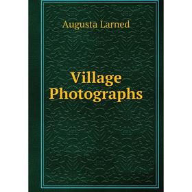 

Книга Village Photographs. Augusta Larned