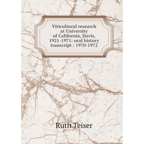 

Книга Viticultural research at University of California, Davis, 1921-1971: oral history transcript / 1970-1972. Ruth Teiser