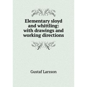 

Книга Elementary sloyd and whittling: with drawings and working directions. Gustaf Larsson