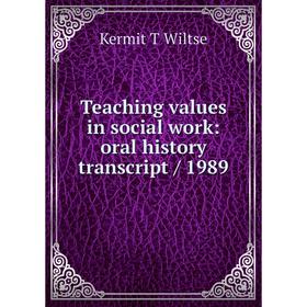 

Книга Teaching values in social work: oral history transcript / 1989. Kermit T Wiltse