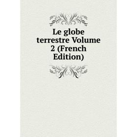 

Книга Le globe terrestre Volume 2