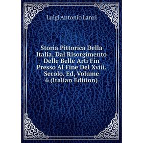 

Книга Storia Pittorica Della Italia, Dal Risorgimento Delle Belle Arti Fin Presso Al Fine Del Xviii. Secolo. Ed