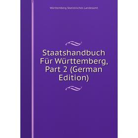 

Книга Staatshandbuch Für Württemberg, Part 2 (German Edition). Württemberg Statistisches Landesamt