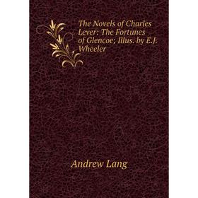 

Книга The Novels of Charles Lever: The Fortunes of Glencoe; Illus. by E.J. Wheeler. Andrew Lang